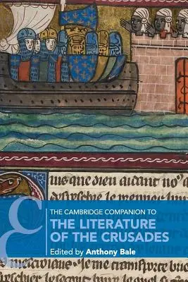 The Cambridge Companion to the Literature of the Crusades (Le compagnon de Cambridge pour la littérature des croisades) - The Cambridge Companion to the Literature of the Crusades
