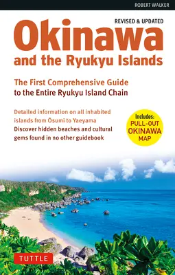 Okinawa et les îles Ryukyu : Le premier guide complet sur l'ensemble de la chaîne des îles Ryukyu (édition révisée et augmentée) - Okinawa and the Ryukyu Islands: The First Comprehensive Guide to the Entire Ryukyu Island Chain (Revised & Expanded Edition)