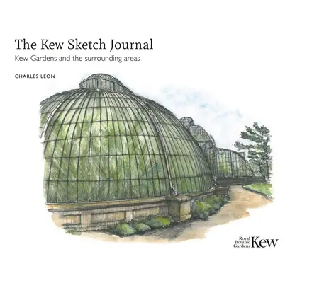 Le carnet de croquis de Kew : Kew Gardens et ses environs - The Kew Sketch Journal: Kew Gardens and the Surrounding Areas