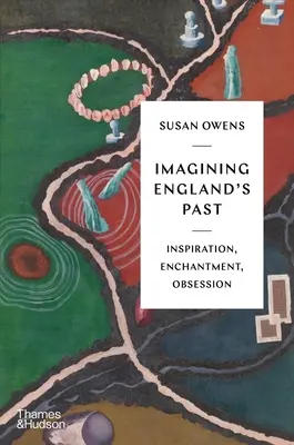 Imaginer le passé de l'Angleterre : Inspiration, enchantement, obsession - Imagining England's Past: Inspiration, Enchantment, Obsession