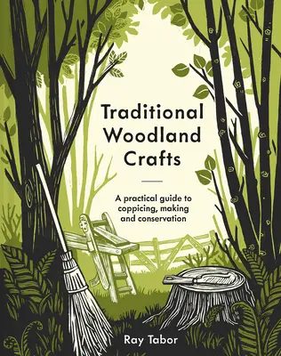 Traditional Woodland Crafts New Edition : Guide pratique du taillis, de la fabrication et de la conservation - Traditional Woodland Crafts New Edition: A Practical Guide to Coppicing, Making, and Conservation