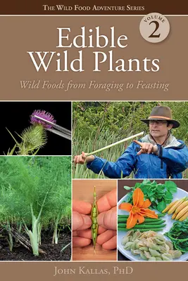 Plantes sauvages comestibles, volume 2 : Les aliments sauvages, de la cueillette à la dégustation - Edible Wild Plants, Volume 2: Wild Foods from Foraging to Feasting