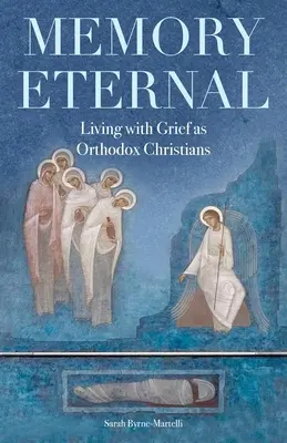La mémoire éternelle : Vivre le deuil en tant que chrétiens orthodoxes - Memory Eternal: Living with Grief as Orthodox Christians