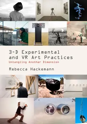 La RV expérimentale en 3D et les pratiques artistiques : Démêler une autre dimension - 3-D Experimental VR and Art Practices: Untangling Another Dimension