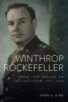 Winthrop Rockefeller : Du New Yorkais à l'avocat de l'Arkansas, 1912-1956 - Winthrop Rockefeller: From New Yorker to Arkansawyer, 1912-1956