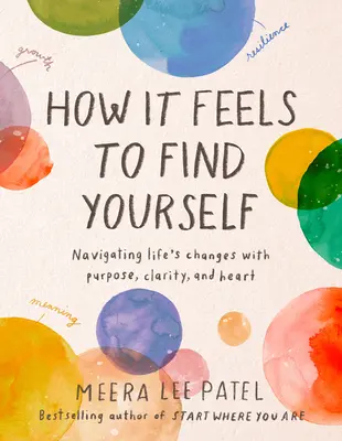 Comment on se sent quand on se trouve soi-même : Naviguer dans les changements de la vie avec un but, de la clarté et du cœur - How It Feels to Find Yourself: Navigating Life's Changes with Purpose, Clarity, and Heart