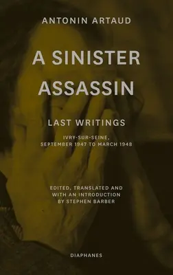 Un sinistre assassin : Derniers écrits, Ivry-Sur-Seine, septembre 1947 à mars 1948 - A Sinister Assassin: Last Writings, Ivry-Sur-Seine, September 1947 to March 1948