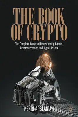 Le livre de la cryptographie : Le guide complet pour comprendre le bitcoin, les crypto-monnaies et les actifs numériques - The Book of Crypto: The Complete Guide to Understanding Bitcoin, Cryptocurrencies and Digital Assets