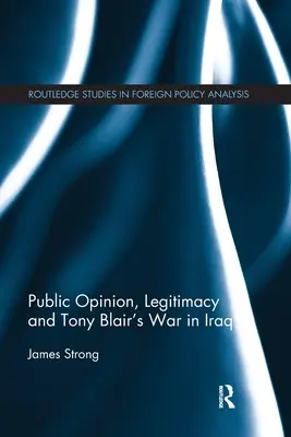 L'opinion publique, la légitimité et la guerre de Tony Blair en Irak - Public Opinion, Legitimacy and Tony Blair's War in Iraq