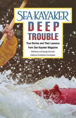 Sea Kayaker's Deep Trouble : Histoires vraies et leurs leçons tirées du magazine Sea Kayaker - Sea Kayaker's Deep Trouble: True Stories and Their Lessons from Sea Kayaker Magazine