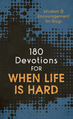 180 Devotions pour quand la vie est dure (Teen Boy) : Sagesse et encouragement pour les garçons - 180 Devotions for When Life Is Hard (Teen Boy): Wisdom and Encouragement for Guys