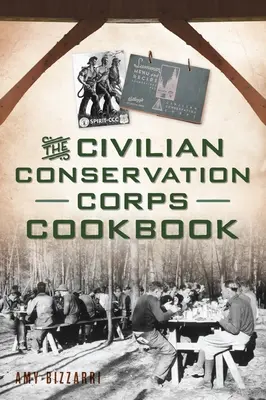 Le livre de cuisine du Civilian Conservation Corps - The Civilian Conservation Corps Cookbook