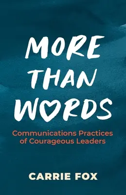 Plus que des mots : Pratiques de communication des leaders courageux - More Than Words: Communications Practices of Courageous Leaders