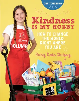 La gentillesse est mon hobby : Comment changer le monde là où vous êtes - Kindness Is My Hobby: How to Change the World Right Where You Are