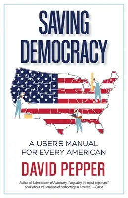 Sauver la démocratie : Un manuel d'utilisation pour chaque Américain - Saving Democracy: A User's Manual for Every American