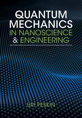 Mécanique quantique dans les nanosciences et l'ingénierie (Peskin Uri (Technion - Israel Institute of Technology Haifa)) - Quantum Mechanics in Nanoscience and Engineering (Peskin Uri (Technion - Israel Institute of Technology Haifa))