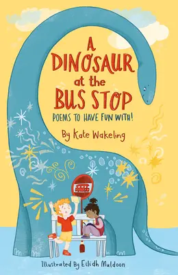 Un dinosaure à l'arrêt de bus : des poèmes pour s'amuser ! - A Dinosaur at the Bus Stop: Poems to Have Fun With!