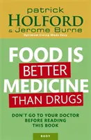 L'alimentation est une meilleure médecine que les médicaments - Ne consultez pas votre médecin avant d'avoir lu ce livre. - Food Is Better Medicine Than Drugs - Don't go to your doctor before reading this book