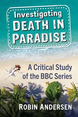 Enquête sur la mort au paradis : Trouver un nouveau sens à la série policière de la BBC - Investigating Death in Paradise: Finding New Meaning in the BBC Mystery Series