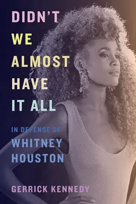 N'avons-nous pas failli tout avoir : à la défense de Whitney Houston ? - Didn't We Almost Have It All: In Defense of Whitney Houston
