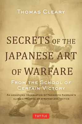 Secrets de l'art japonais de la guerre : De l'école de la victoire certaine - Secrets of the Japanese Art of Warfare: From the School of Certain Victory