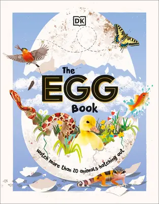 Le livre des œufs : Le livre de l'œuf : Voyez comment les bébés animaux éclosent, étape par étape ! - The Egg Book: See How Baby Animals Hatch, Step by Step!