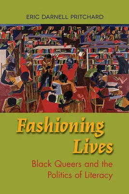 Fashioning Lives : Black Queers et la politique de l'alphabétisation - Fashioning Lives: Black Queers and the Politics of Literacy