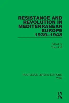 Résistance et révolution dans l'Europe méditerranéenne 1939-1948 - Resistance and Revolution in Mediterranean Europe 1939-1948