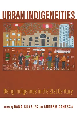 Indigénités urbaines : Être autochtone au XXIe siècle - Urban Indigeneities: Being Indigenous in the Twenty-First Century