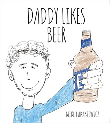 Papa aime la bière - Daddy Likes Beer