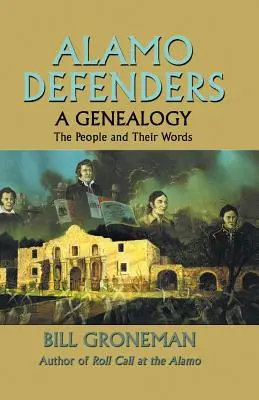 Défenseurs d'Alamo - Une généalogie : Les gens et leurs mots - Alamo Defenders - A Genealogy: The People and Their Words