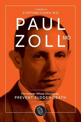 Paul Zoll MD ; Le pionnier dont les découvertes préviennent la mort subite - Paul Zoll MD; The Pioneer Whose Discoveries Prevent Sudden Death