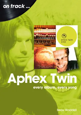 Aphex Twin : Chaque album, chaque chanson - Aphex Twin: Every Album, Every Song