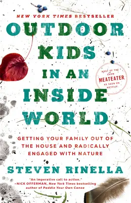 Des enfants en plein air dans un monde intérieur : Faire sortir votre famille de la maison et l'engager radicalement dans la nature - Outdoor Kids in an Inside World: Getting Your Family Out of the House and Radically Engaged with Nature