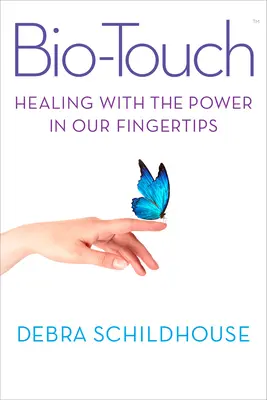 Biotouch : Guérir avec le pouvoir du bout des doigts - Biotouch: Healing with the Power in Our Fingertips