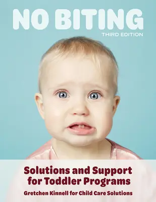 Pas de morsure, troisième édition : Solutions et soutien pour les programmes destinés aux tout-petits - No Biting, Third Edition: Solutions and Support for Toddler Programs