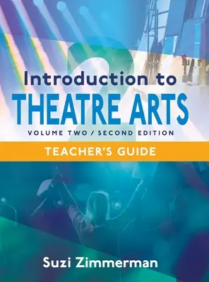 Introduction aux arts du théâtre 2, 2e édition Guide de l'enseignant - Introduction to Theatre Arts 2, 2nd Edition Teacher's Guide