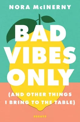 Bad Vibes Only : (Et d'autres choses que j'apporte à la table) - Bad Vibes Only: (And Other Things I Bring to the Table)