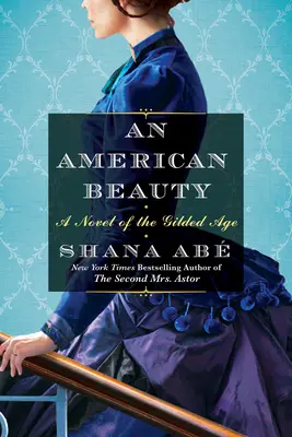 Une beauté américaine : Un roman de l'âge d'or inspiré de l'histoire vraie d'Arabella Huntington qui devint la femme la plus riche du pays. - An American Beauty: A Novel of the Gilded Age Inspired by the True Story of Arabella Huntington Who Became the Richest Woman in the Countr