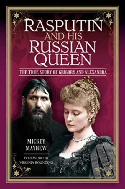 Raspoutine et sa reine russe : la véritable histoire de Grigory et Alexandra - Rasputin and His Russian Queen: The True Story of Grigory and Alexandra