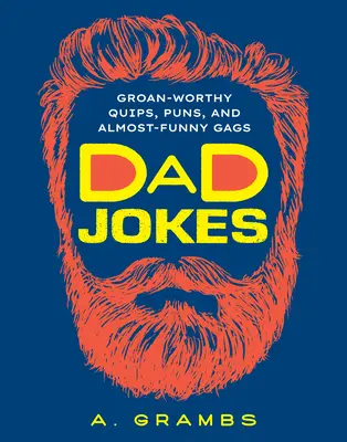 Dad Jokes : Des jeux de mots, des calembours et des gags presque drôles qui méritent d'être répétés. - Dad Jokes: Groan-Worthy Quips, Puns, and Almost-Funny Gags