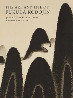 L'art et la vie de Fukuda Kodojin, grand poète et paysagiste japonais - The Art and Life of Fukuda Kodojin: Japan's Great Poet and Landscape Artist