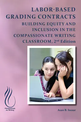 Labor-Based Grading Contracts : Construire l'équité et l'inclusion dans la salle de classe compatissante - Labor-Based Grading Contracts: Building Equity and Inclusion in the Compassionate Classroom