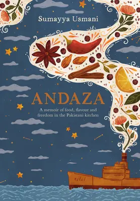 Andaza : Un mémoire sur la nourriture, la saveur et la liberté dans la cuisine pakistanaise - Andaza: A Memoir of Food, Flavour and Freedom in the Pakistani Kitchen