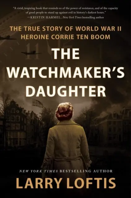 La fille de l'horloger - L'histoire vraie de Corrie ten Boom, héroïne de la Seconde Guerre mondiale - Watchmaker's Daughter - The True Story of World War II Heroine Corrie ten Boom