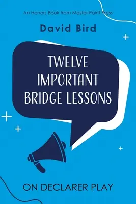 Douze leçons de bridge importantes sur le jeu du déclarant - Twelve Important Bridge Lessons on Declarer Play