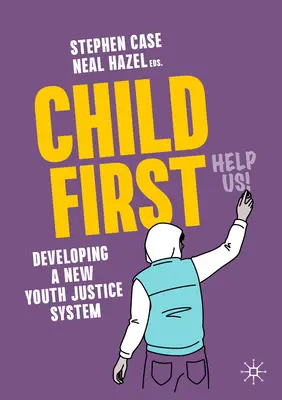 L'enfant d'abord : Développer un nouveau système de justice pour les jeunes - Child First: Developing a New Youth Justice System