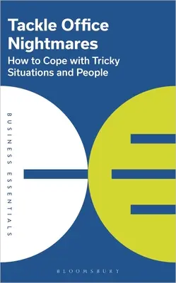 S'attaquer aux cauchemars du bureau : Comment faire face aux situations et aux personnes délicates - Tackle Office Nightmares: How to Cope with Tricky Situations and People