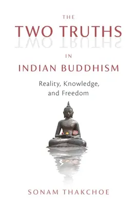Les deux vérités dans le bouddhisme indien : Réalité, connaissance et liberté - The Two Truths in Indian Buddhism: Reality, Knowledge, and Freedom