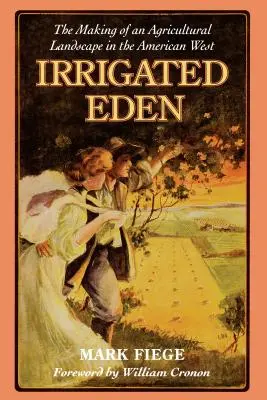 L'Eden irrigué : La création d'un paysage agricole dans l'Ouest américain - Irrigated Eden: The Making of an Agricultural Landscape in the American West